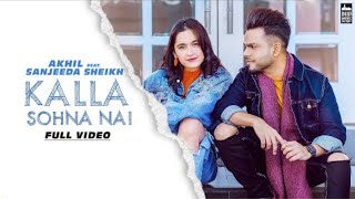 Kalla Sohna Nai - AKHIL ft. Sanjeeda Sheikh | Babbu | MixSingh | Latest Song 2019