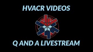 HVACR VIDEOS Q AND A LIVESTREAM (originally aired 1/2725)