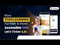 Now STEM Learning For Kids Is More Accessible With Let's Tinker 3.0!