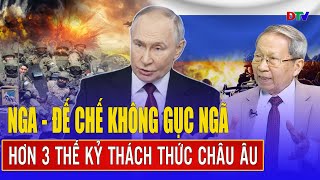 Thiếu tướng Lê Văn Cương: Nước Nga là “tay chơi” siêu cường, lẫy lừng hơn 300 năm chinh phạt Châu Âu