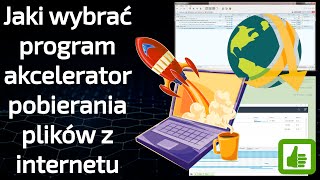 Jaki wybrać program do ściągania plików z Internetu - najlepszy akcelerator