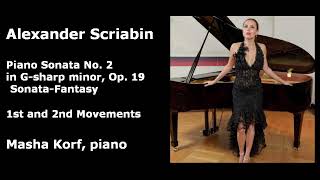 Scriabin Sonata No. 2 in G-sharp minor, Op. 19 “Sonata-Fantasy” 1st and 2nd Movements, Masha Korf