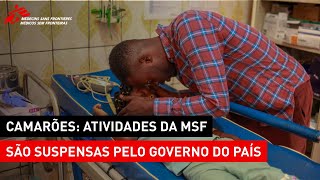 Camarões | Suspensão das atividades MSF por imposição do Governo do país