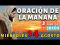 ☀️Oración de la Mañana de Hoy Miércoles 14 de Agosto ⛅  3 MINUTOS CON JESÚS