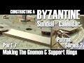 Constructing A Byzantine Sundial-Calendar - Part 7 (Making The Gnomon & Support Rings)