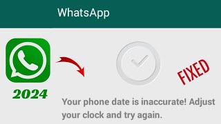 Your phone date is inaccurate adjust your clock and try again / WhatsApp Update 2024