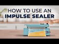 How to use a Manual Impulse Sealer