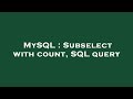 MySQL : Subselect with count, SQL query