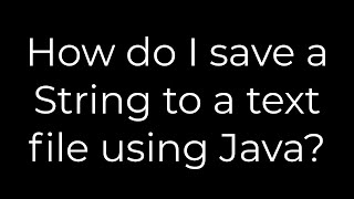 Java :How do I save a String to a text file using Java?(5solution)