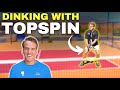 How to hit a dink with topspin | Aggressive Dinking Tactics