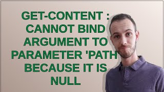 Get-Content : Cannot bind argument to parameter 'Path' because it is null
