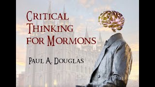 Critical Thinking for Mormons   Episode #10