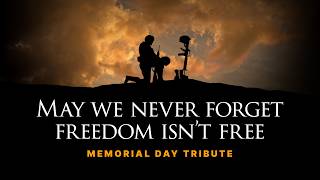2026 Memorial Day Tribute: May We Never Forget Freedom Isn’t Free
