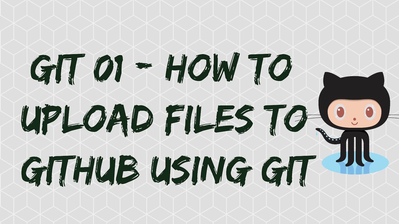 Git 01 - How To Upload Files To GitHub Using Git - YouTube