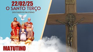 O Santo Terço dos Filhos do Pai Eterno - Matutino - 22/02/25