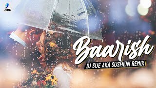 Baarish (Remix) | DJ SUE aka SUSHEIN | Yaariyan | Himansh Kohli | Rakul Preet