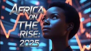 Why 2025 Will Be the Year of Africa | The Rise of Pan-Africanism