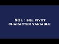 SQL : sql pivot character variable