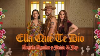 Ángela Aguilar, Jesse & Joy - Ella Qué Te Dio (Video Oficial)