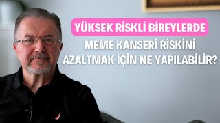 Yüksek Riskli Bireylerde Kanser Riskini Azaltmak İçin Neler Yapılmalı?