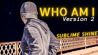 Sublime Shine - Who Am I Version~2 (Official Music Video)