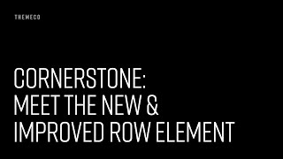 Cornerstone: Meet The New \u0026 Improved Row Element