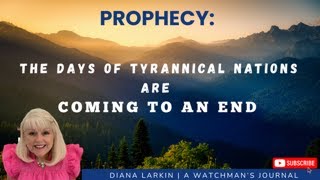 Prophecy: The Days of Tyrannical Nations are Coming to An End