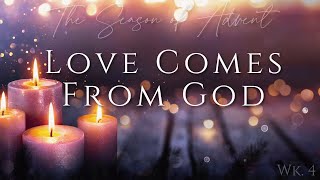 Love Comes From God | John 4:7-12; 17-19 | Mike Rauwolf