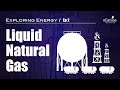 Exploring Energy: Liquid Natural Gas