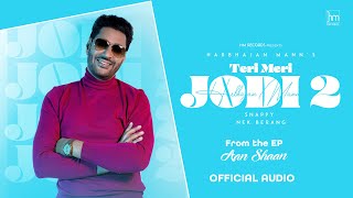 Harbhajan Mann- Teri Meri Jodi 2 (Official Audio) | Snappy
