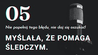 Myślała, że pomaga śledczym