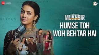 Humse Toh Woh Behtar Hai - Mukhbir The Story Of A Spy | Adil H, Prakash R, Zain K |Ronkini |Abhishek
