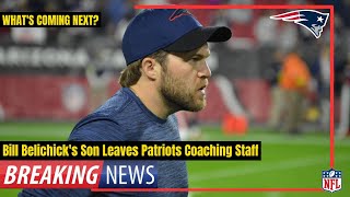 Bill Belichick's Son Leaves Patriots Coaching Staff | Breaking News