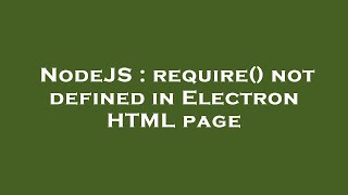 NodeJS : require() not defined in Electron HTML page