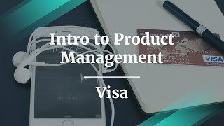 Intro to Product Management by Visa Senior Product Manager