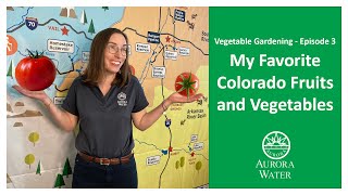 Vegetable gardening episode 3: Favorite Colorado fruit and vegetables