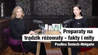 Preparaty na trądzik różowaty - fakty i mity | Topestetic x kosmetolog Paulina Śmiech Mełgałw