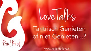 The Field of Love LoveTalk - Tantrisch Genieten of niet Genieten...?