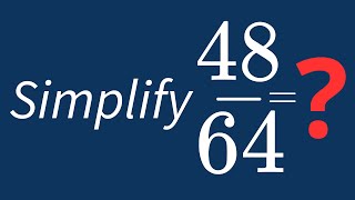 Simplify 48/64 Into Its Simplest Form