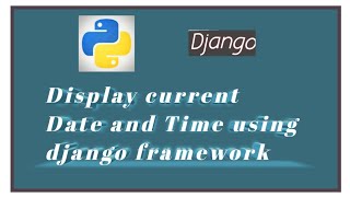 How to display current Date and Time using Django framework | Python programming