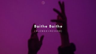 Baithe Baithe (Slowed + Reverb) - Dikshant