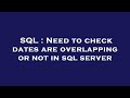 SQL : Need to check dates are overlapping or not in sql server