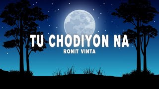 Ronit Vinta - Tu Chodiyon Na (Lyrics)