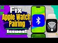 Step-by-Step Guide to Troubleshoot and Fix Apple Watch Pairing Issues with iPhone