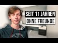 Wie ist das KEINE FREUNDE ZU HABEN?