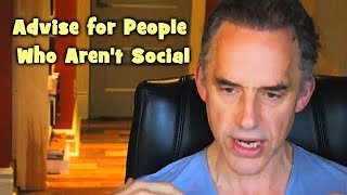 Jordan Peterson - Advice for People Who Aren't Social