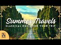 Summer Travels | Classical Music Soundtrack for Your Trip