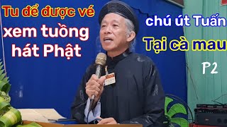 Chú Út Tuấn- lo tu để sao này được hưởng sự mầu nhiệm chưa từng có, thuyết tại cà mau