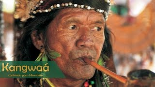 Kangwaá - Cantando para Nhanderú - Indígenas Tupi Guarani