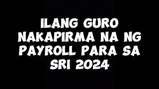 ILANG GURO NAKAPIRMA NA NG PAYROLL PARA SA SRI 2024